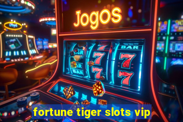 fortune tiger slots vip